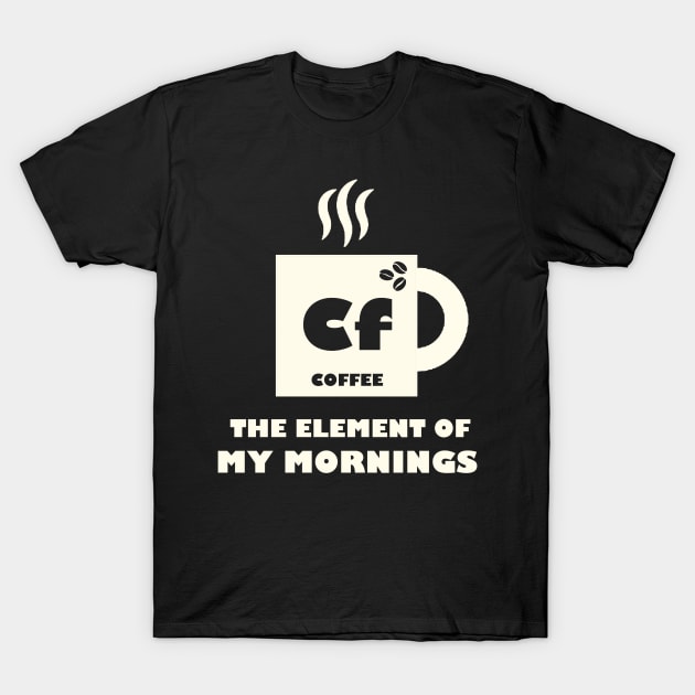 The Element Of My Mornings T-Shirt by TheUnknown93